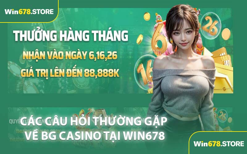 Các câu hỏi thường gặp về BG Casino tại win678