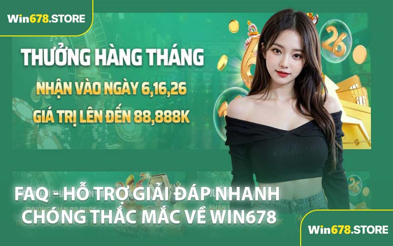 FAQ - Hỗ Trợ Giải Đáp Nhanh Chóng Thắc Mắc Về WIN678