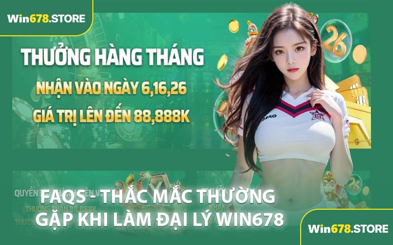 FAQs - Thắc Mắc Thường Gặp Khi Làm Đại Lý WIN678