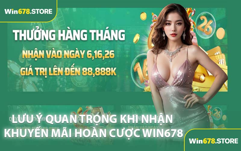 Lưu Ý Quan Trọng Khi Nhận Khuyến Mãi Hoàn Cược WIN678