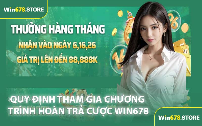 Quy Định Tham Gia Chương Trình Hoàn Trả Cược WIN678