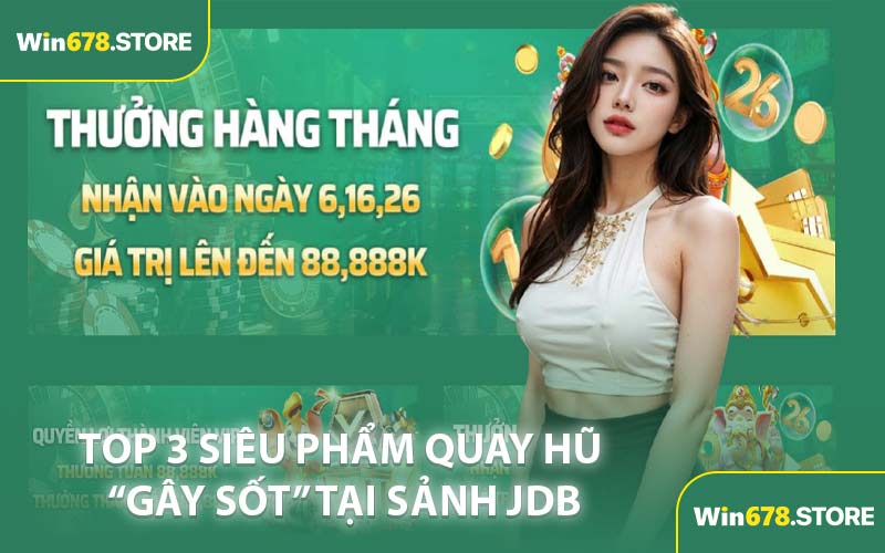 Top 3 Siêu Phẩm Quay Hũ “gây sốt” Tại Sảnh JDB