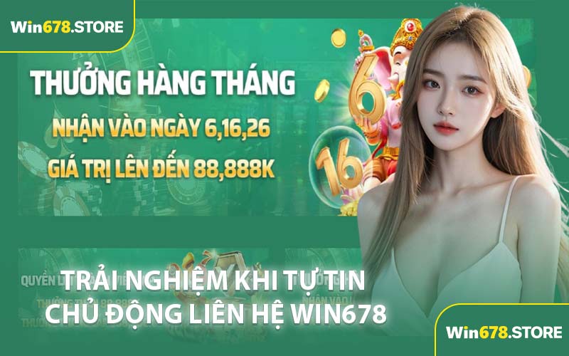 Trải Nghiệm Khi Tự Tin Chủ Động Liên Hệ WIN678