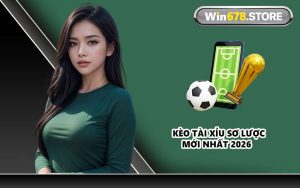 Kèo Tài Xỉu sơ lược mới nhất 2026